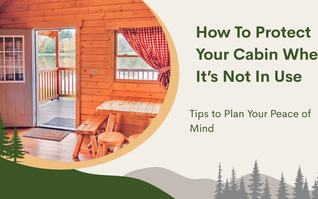 How to Protect Your Log Cabin When it’s Not in Use